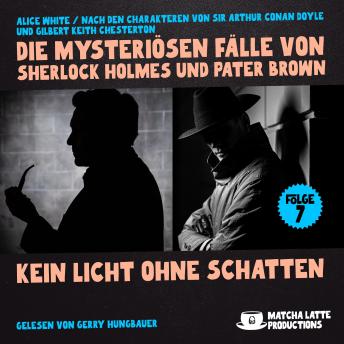 [German] - Kein Licht ohne Schatten (Die mysteriösen Fälle von Sherlock Holmes und Pater Brown, Folge 7)