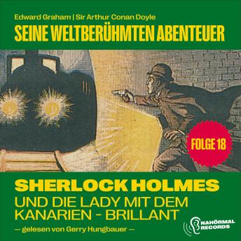 [German] - Sherlock Holmes und die Lady mit dem Kanarien-Brillant (Seine weltberühmten Abenteuer, Folge 18)
