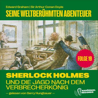 [German] - Sherlock Holmes und die Jagd nach dem Verbrecherkönig (Seine weltberühmten Abenteuer, Folge 19)