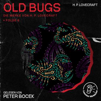 [German] - Old Bugs (Die Werke von H. P. Lovecraft, Folge 6)