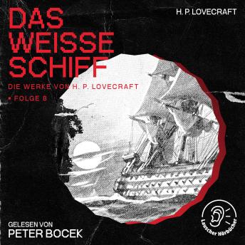 [German] - Das weiße Schiff (Die Werke von H. P. Lovecraft, Folge 8)