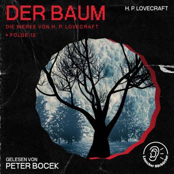 [German] - Der Baum (Die Werke von H. P. Lovecraft, Folge 12)