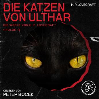 [German] - Die Katzen von Ulthar (Die Werke von H. P. Lovecraft, Folge 13)