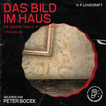 [German] - Das Bild im Haus (Die Werke von H. P. Lovecraft, Folge 20)