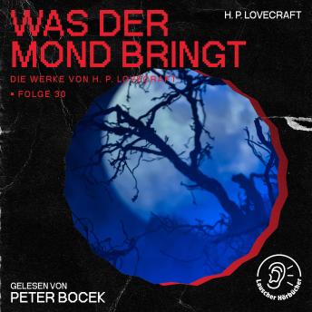 [German] - Was der Mond bringt (Die Werke von H. P. Lovecraft, Folge 30)