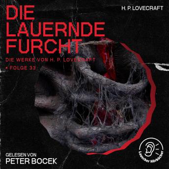 [German] - Die lauernde Furcht (Die Werke von H. P. Lovecraft, Folge 33)