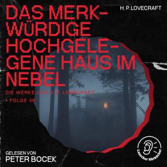 [German] - Das merkwürdige hochgelegene Haus im Nebel (Die Werke von H. P. Lovecraft, Folge 46)