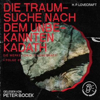 [German] - Die Traumsuche nach dem unbekannten Kadath (Die Werke von H. P. Lovecraft, Folge 47)