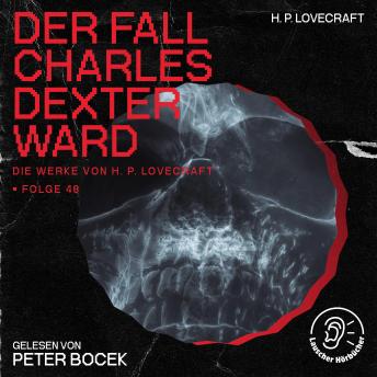 [German] - Der Fall Charles Dexter Ward (Die Werke von H. P. Lovecraft, Folge 48)