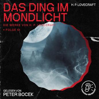 [German] - Das Ding im Mondlicht (Die Werke von H. P. Lovecraft, Folge 51)