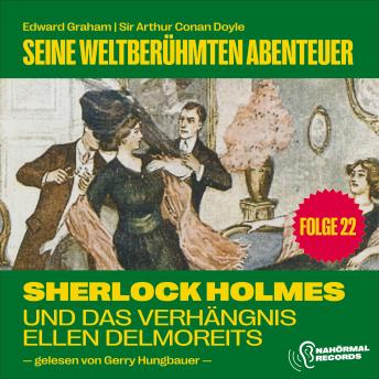 [German] - Sherlock Holmes und das Verhängnis der Ellen Delmoreits (Seine weltberühmten Abenteuer, Folge 22)