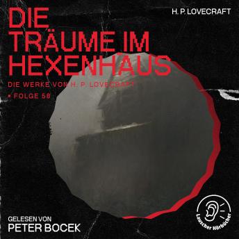 [German] - Die Träume im Hexenhaus (Die Werke von H. P. Lovecraft, Folge 58)
