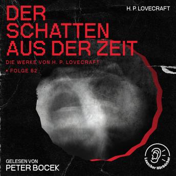 [German] - Der Schatten aus der Zeit (Die Werke von H. P. Lovecraft, Folge 62)
