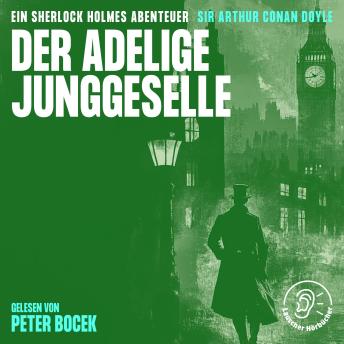 [German] - Der adelige Junggeselle: Ein Sherlock Holmes Abenteuer