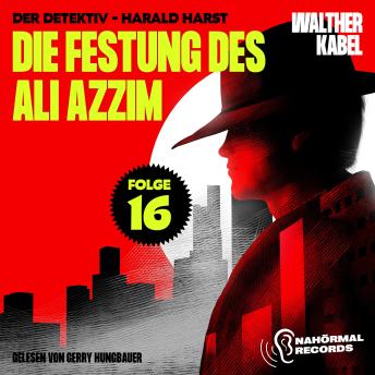 [German] - Die Festung des Ali Azzim (Der Detektiv-Harald Harst, Folge 16)