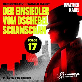 [German] - Der Einsiedler vom Dschebel Schamschan (Der Detektiv-Harald Harst, Folge 17)