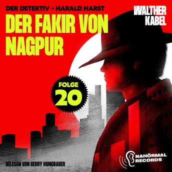 [German] - Der Fakir von Nagpur (Der Detektiv-Harald Harst, Folge 20)