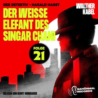 [German] - Der weiße Elefant des Singar Chani (Der Detektiv-Harald Harst, Folge 21)