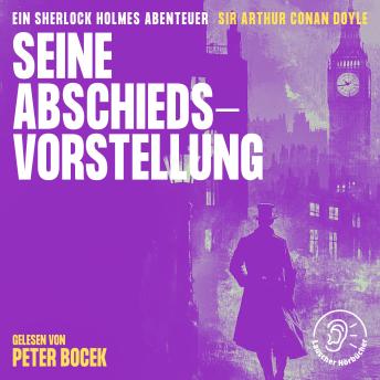 [German] - Seine Abschiedsvorstellung: Ein Sherlock Holmes Abenteuer