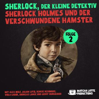 [German] - Folge 2: Sherlock Holmes und der verschwundene Hamster: Sherlock, der kleine Detektiv