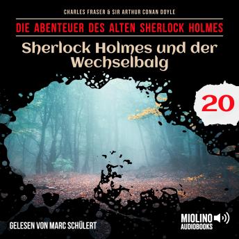 [German] - Sherlock Holmes und der Wechselbalg (Die Abenteuer des alten Sherlock Holmes, Folge 20)