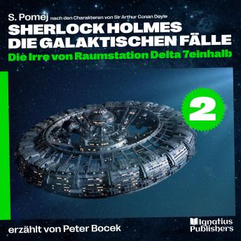 [German] - Die Irre von Raumstation Delta 7einhalb (Sherlock Holmes - Die galaktischen Fälle, Folge 2)