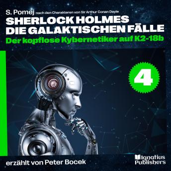[German] - Der kopflose Kybernetiker auf K2-18b (Sherlock Holmes - Die galaktischen Fälle, Folge 4)