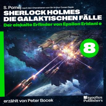[German] - Der eiskalte Erfinder von Epsilon Eridani e (Sherlock Holmes - Die galaktischen Fälle, Folge 8)