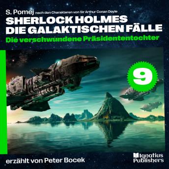 [German] - Die verschwundene Präsidententochter (Sherlock Holmes - Die galaktischen Fälle, Folge 9)