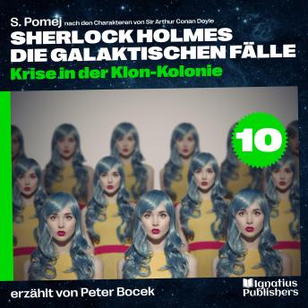 [German] - Krise in der Klon-Kolonie (Sherlock Holmes - Die galaktischen Fälle, Folge 10)