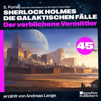 [German] - Der verblichene Vermittler (Sherlock Holmes - Die galaktischen Fälle, Folge 45)