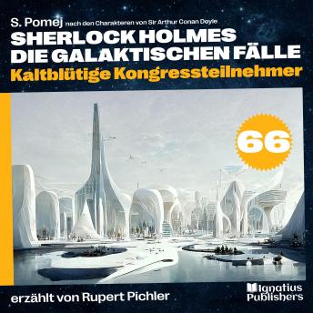 [German] - Kaltblütige Kongressteilnehmer (Sherlock Holmes - Die galaktischen Fälle, Folge 66)