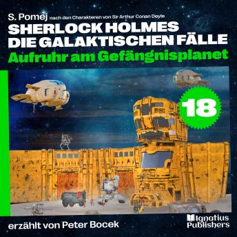[German] - Aufruhr am Gefängnisplanet (Sherlock Holmes - Die galaktischen Fälle, Folge 18)