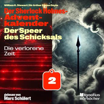 [German] - Die verlorene Zeit (Der Sherlock Holmes-Adventkalender: Der Speer des Schicksals, Folge 2)