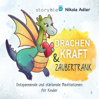 [German] - Drachenkraft & Zaubertrank: Entspannende und stärkende Meditationen für Kinder