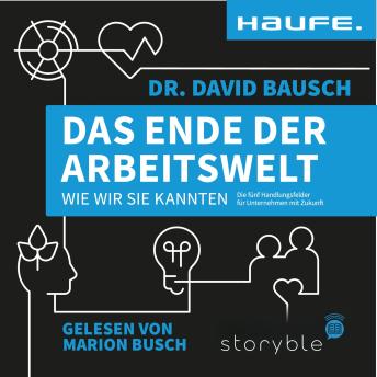 [German] - Das Ende der Arbeitswelt, wie wir sie kannten: Die fünf Handlungsfelder für Unternehmen mit Zukunft