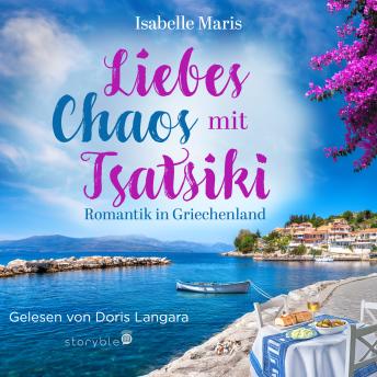 [German] - Liebeschaos mit Tsatsiki: Falsche Zeit. Falscher Mann. Richtige Gefühle. – Travel Romance in Griechenland
