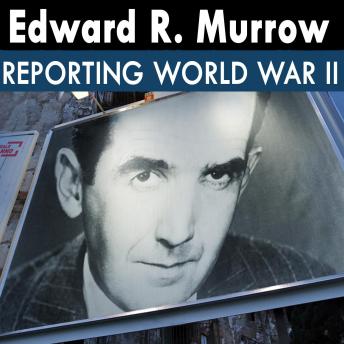 Edward R. Murrow Reporting World War II