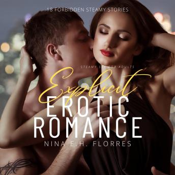 Explicit Erotic Romance: Steamy Sex For Adults - 18 Forbidden Steamy Stories