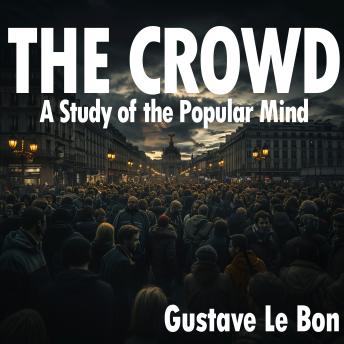 The Crowd: A Study of the Popular Mind