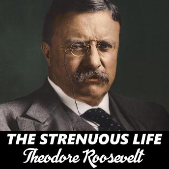 Strenuous Life, Theodore Roosevelt