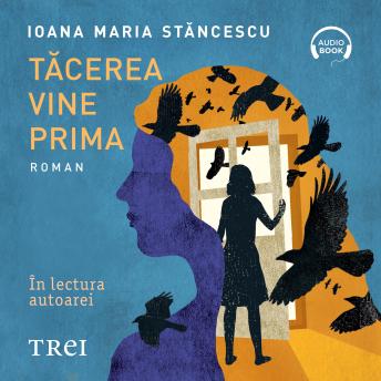 Tăcerea vine prima - Ioana Maria Stăncescu