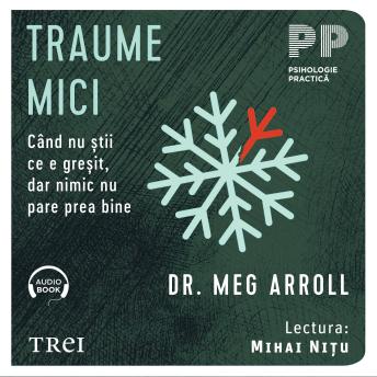 Traume mici: Când nu știi ce e greșit, dar nimic nu pare prea bine - Dr. Meg Arroll