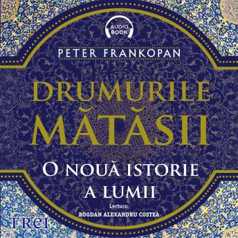[Romanian] - Drumurile mătăsii: O nouă istorie a lumii