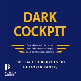 [Romanian] - Dark Cockpit: Cum să comunici, să conduci și să fii în control tot timpul. Ca un comandant de aeronavă.