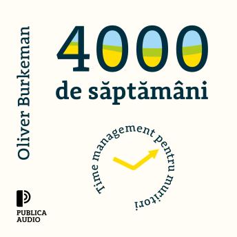 [Romanian] - 4000 de săptămâni: Time management pentru muritori