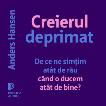 [Romanian] - Creierul deprimat: De ce ne simțim atât de rău când o ducem atât de bine?