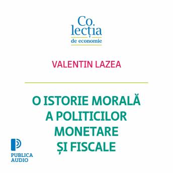 [Romanian] - O istorie morală a politicilor monetare și fiscale