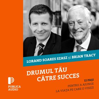 [Romanian] - Drumul tău către succes: 12 paşi pentru a ajunge la viața pe care o visezi