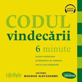 [Romanian] - Codul vindecării: 6 minute pentru vindecarea problemelor de sănătate, succes sau relaţionale